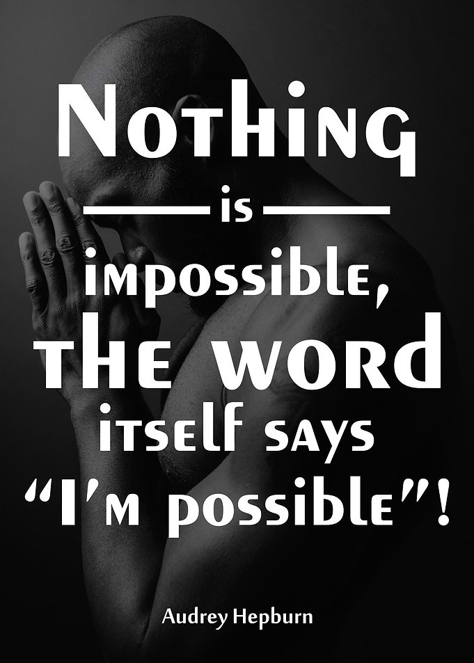 Nothing is impossible