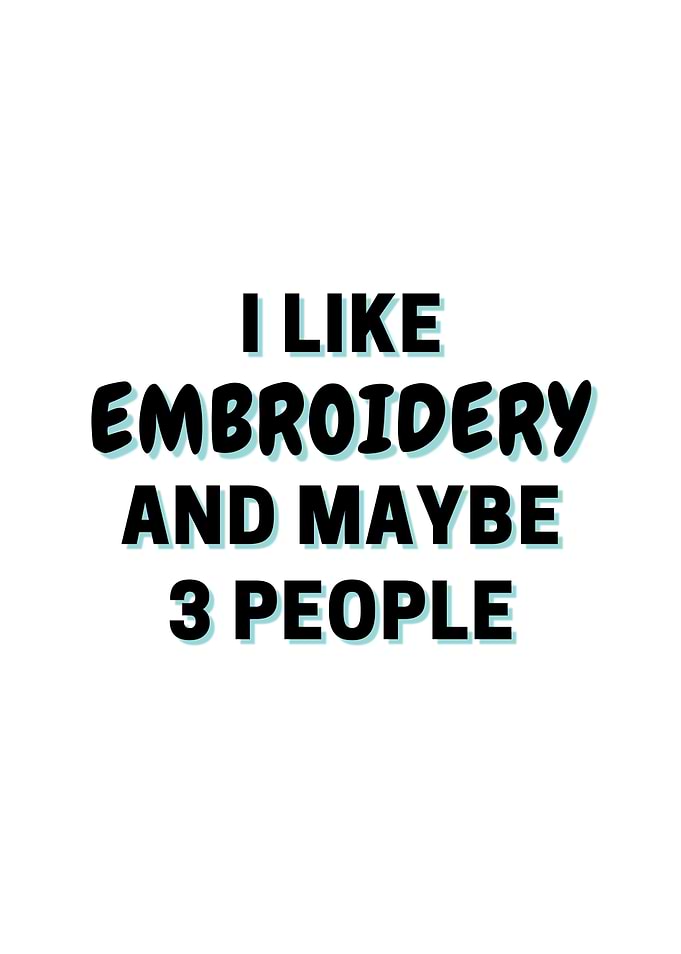 I Like Embroidery And