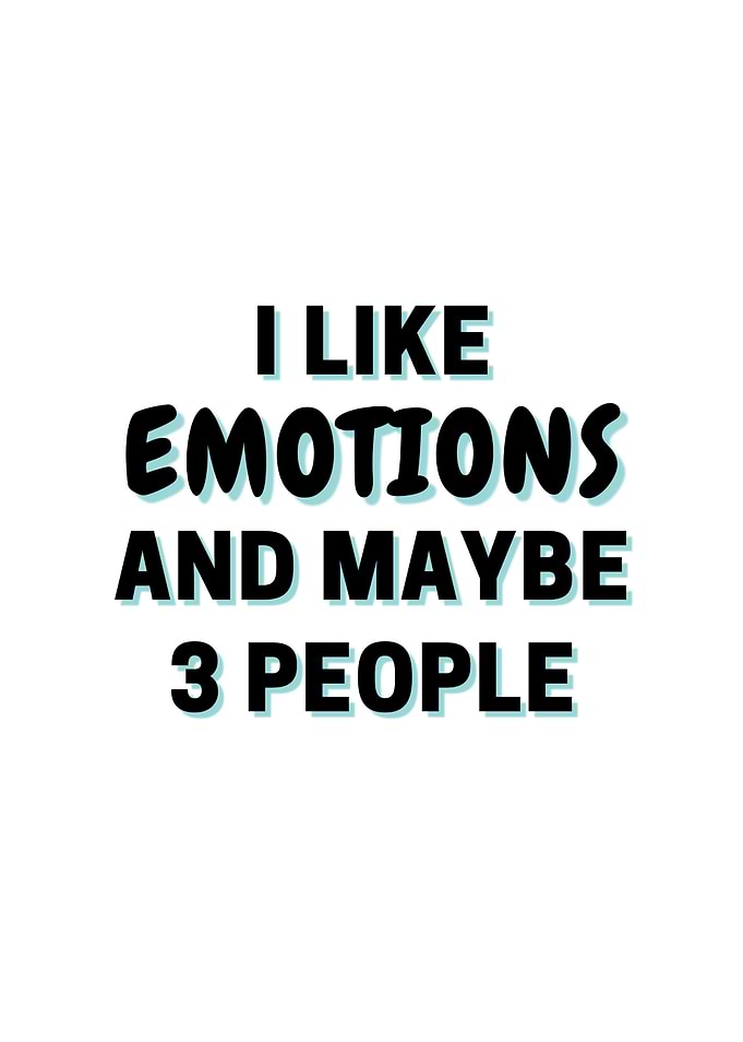 I Like Emotions And Maybe