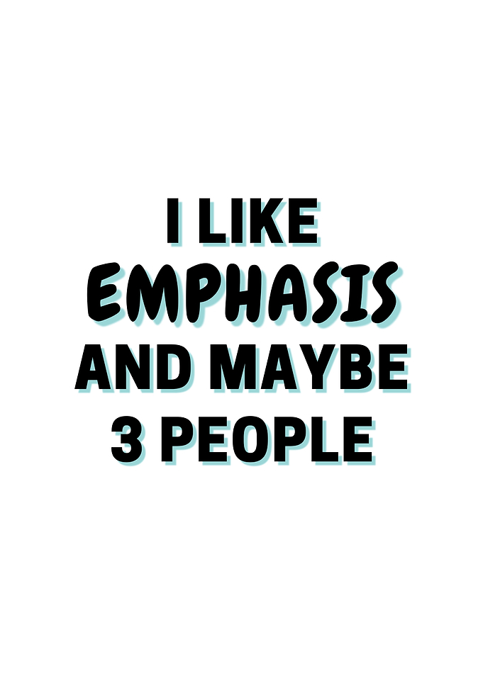 I Like Emphasis And Maybe