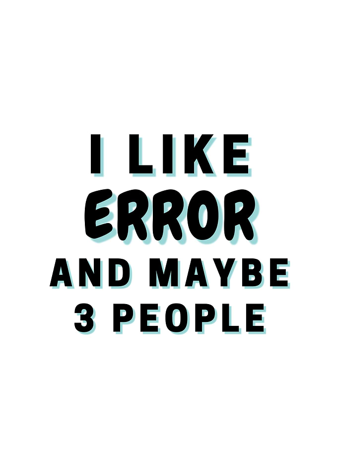I Like Error And Maybe 3