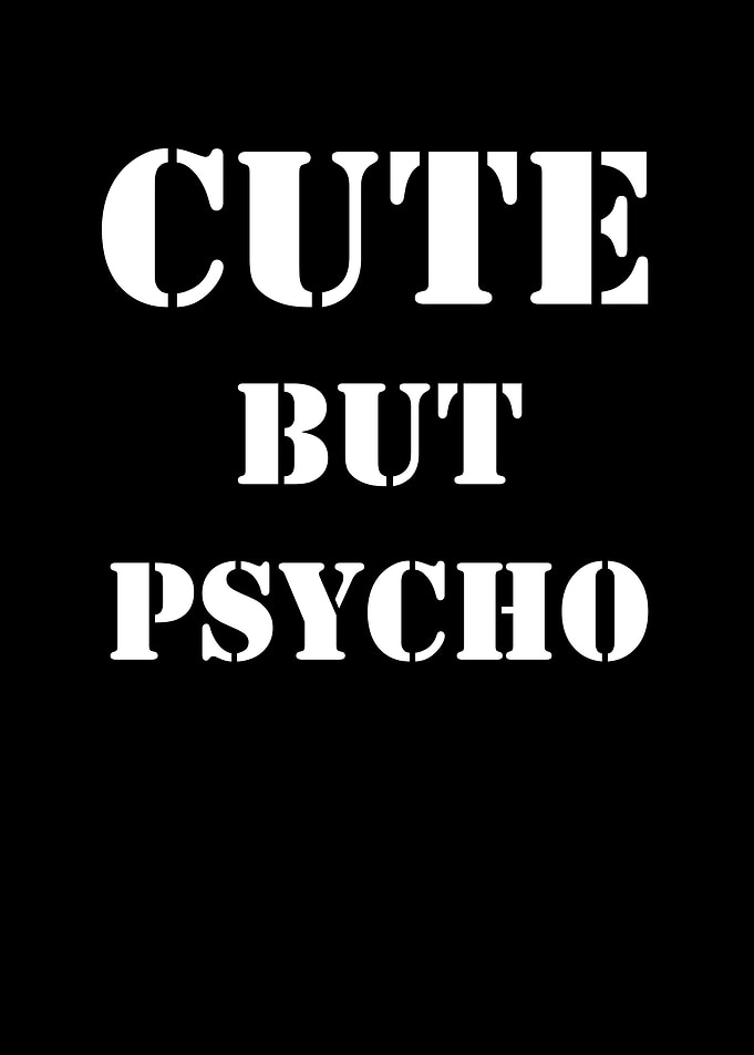Cute but psycho