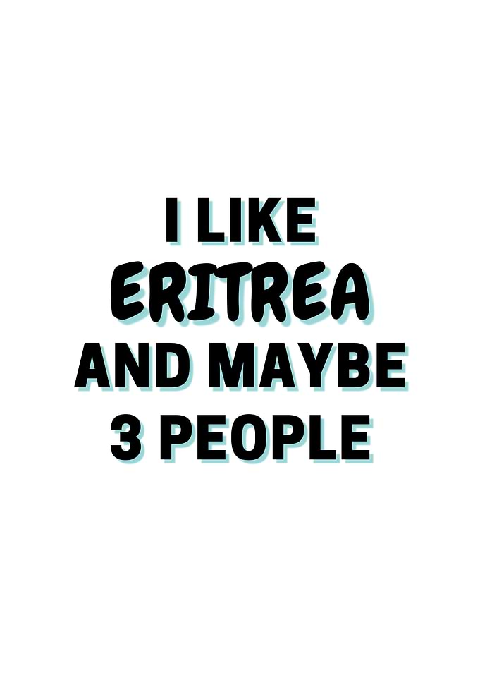 I Like Eritrea And Maybe 3