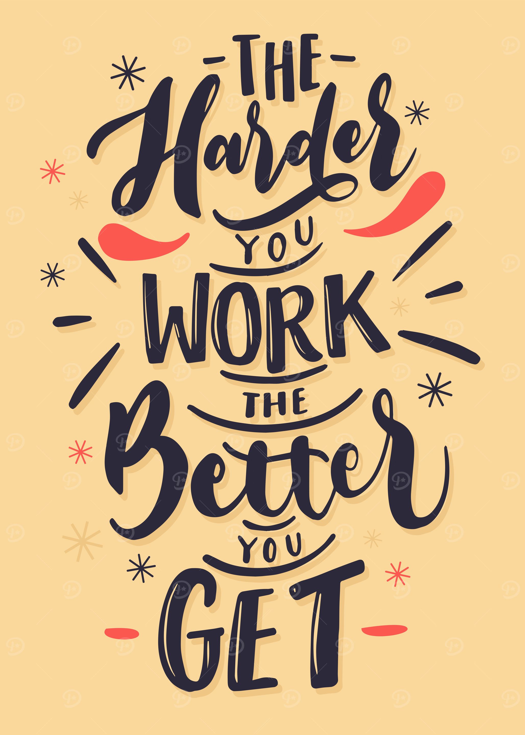 Harder you work