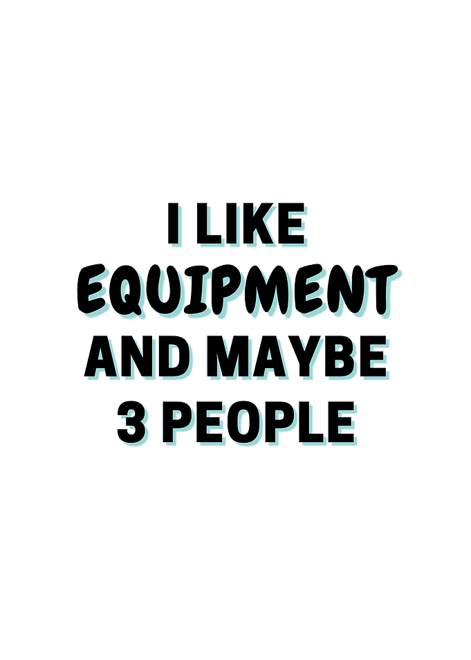 I Like Equipment And Maybe