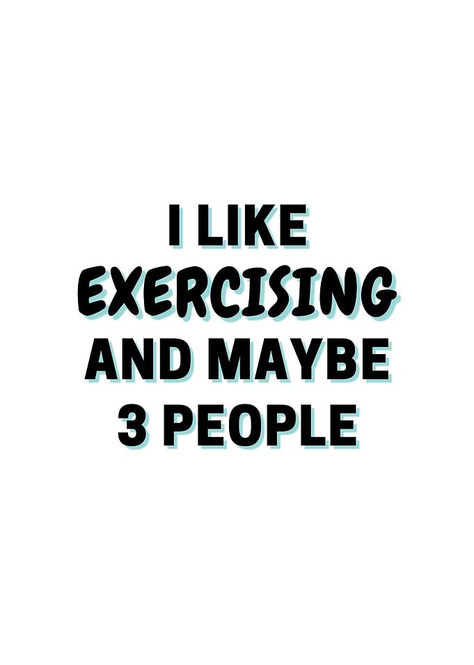 I Like Exercising And