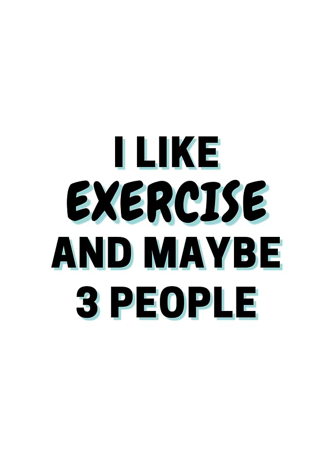 I Like Exercise And Maybe
