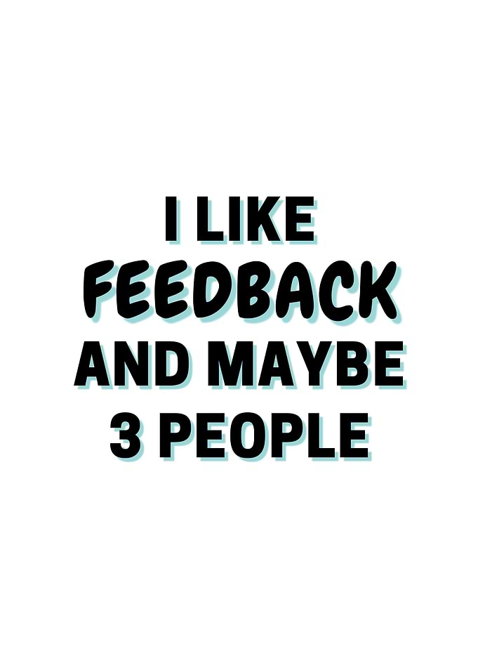 I Like Feedback And Maybe