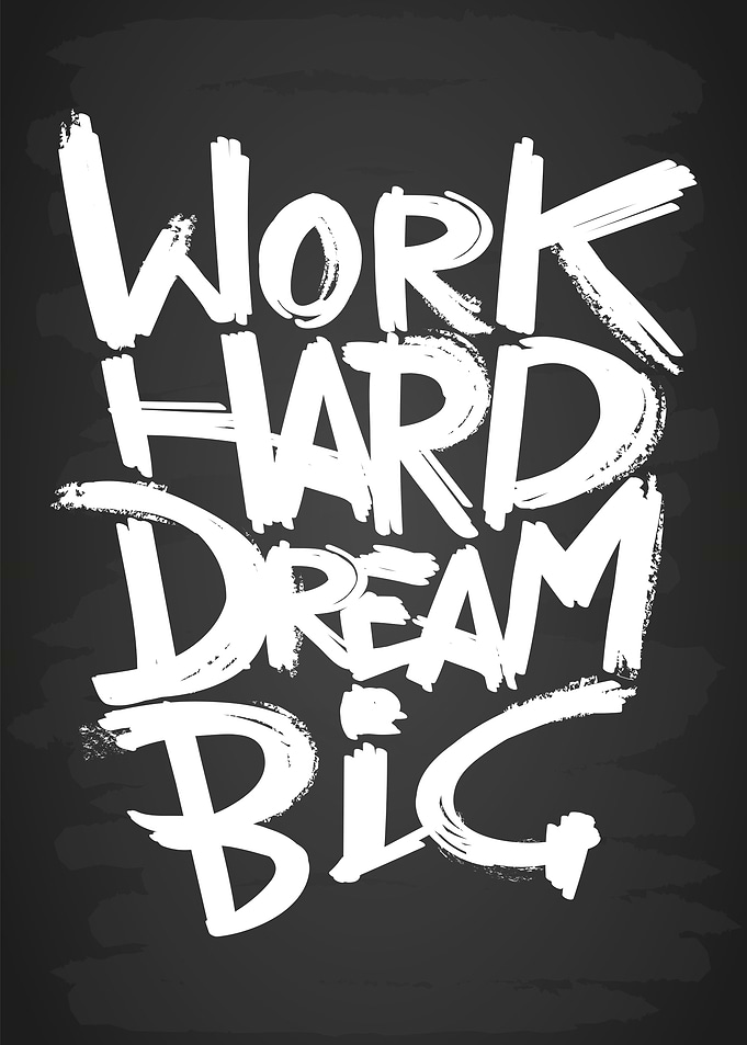 Work hard dream big