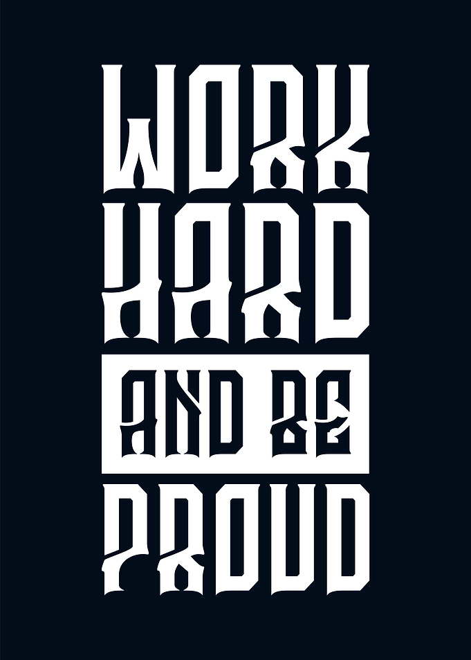 Work hard and be proud