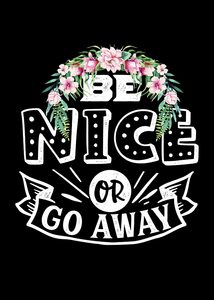 Be nice or go away