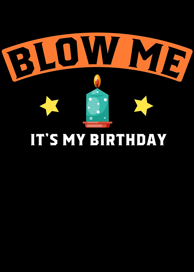Blow Me Its My Birthday