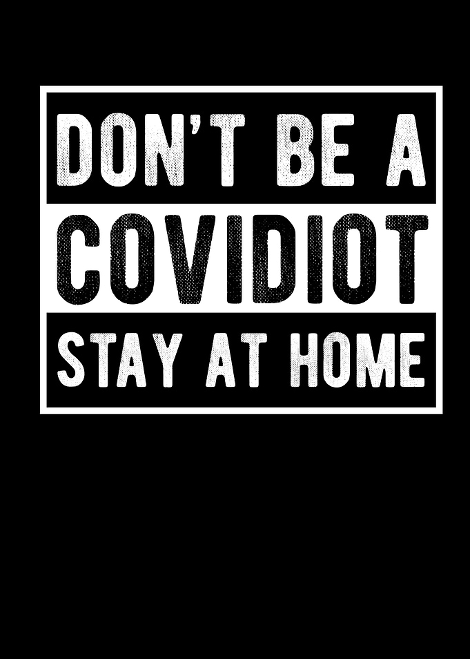 Dont Be A Covidiot Stay At