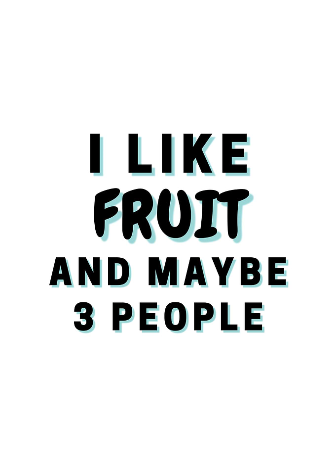 I Like Fruit And Maybe 3