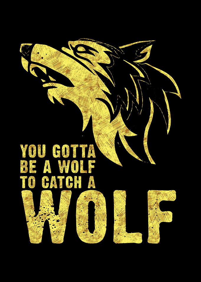 You Gotta Be A Wolf