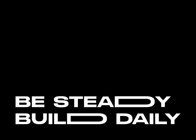 Be steady build daily