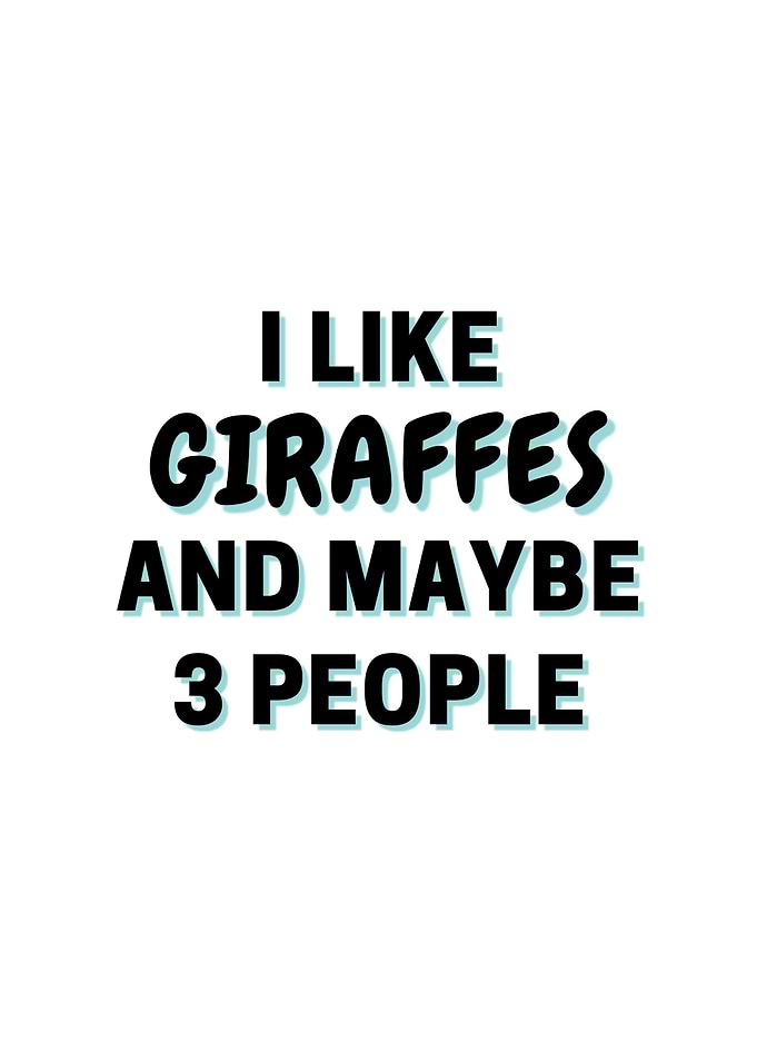 I Like Giraffes And Maybe