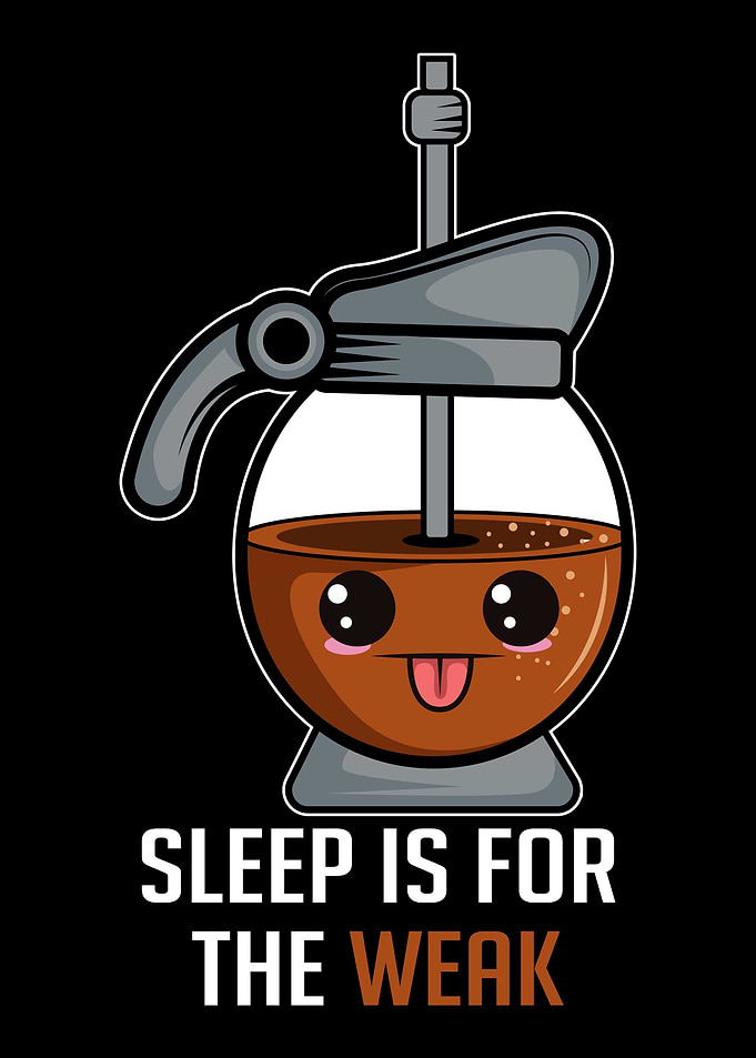 Sleep Is For The Weak Coff