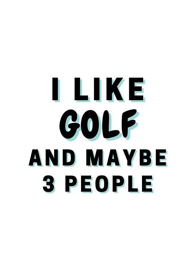 I Like Golf And Maybe 3