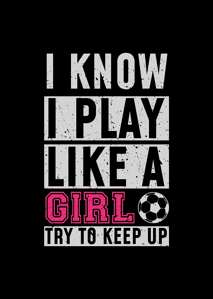 I Know I Play Like A Girl