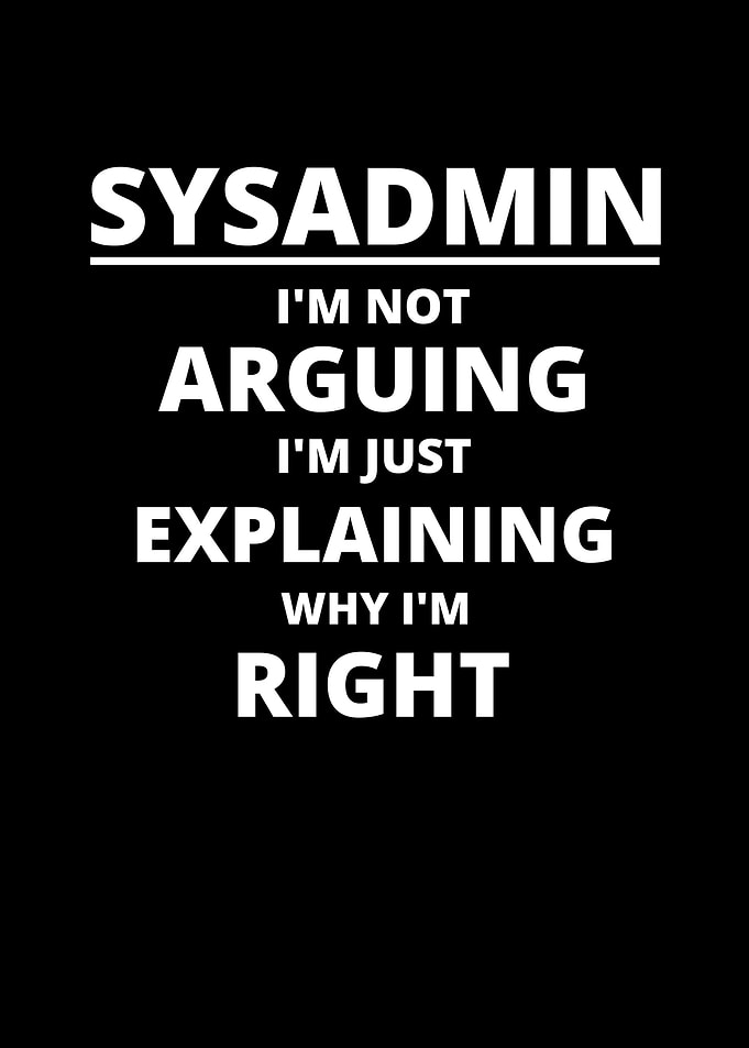 Sysadmin Im Not Arguing
