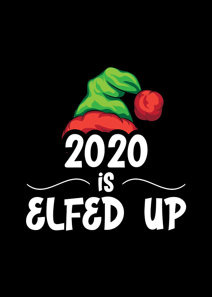 2020 Is Elfed Up