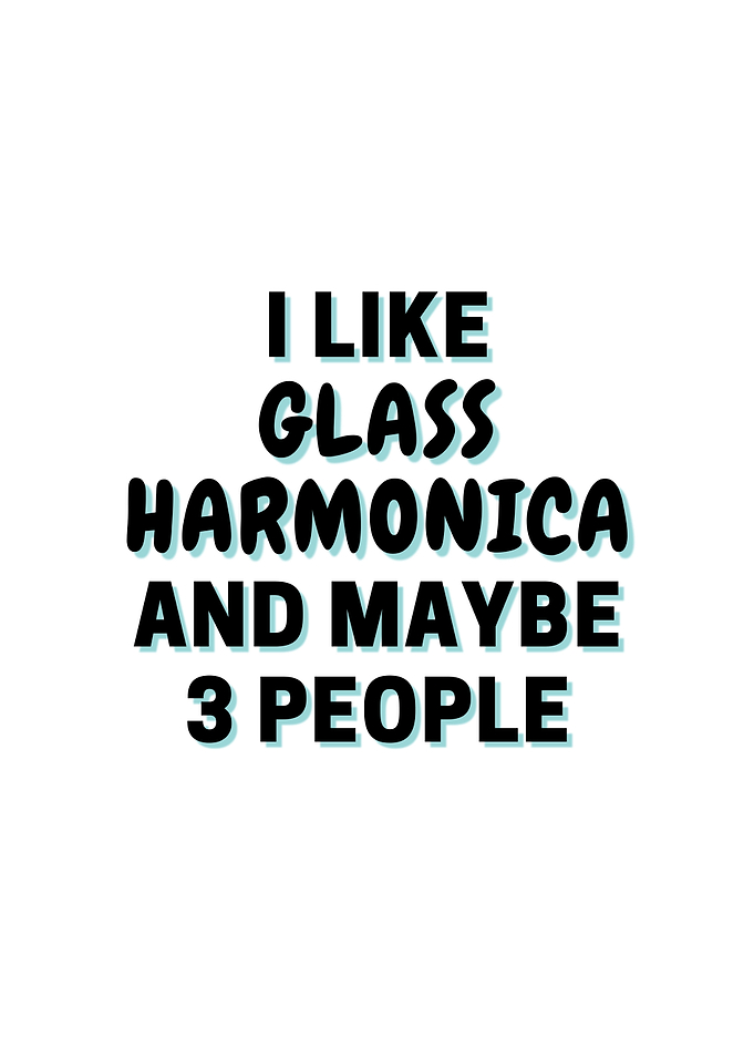 I Like Glass Harmonica And