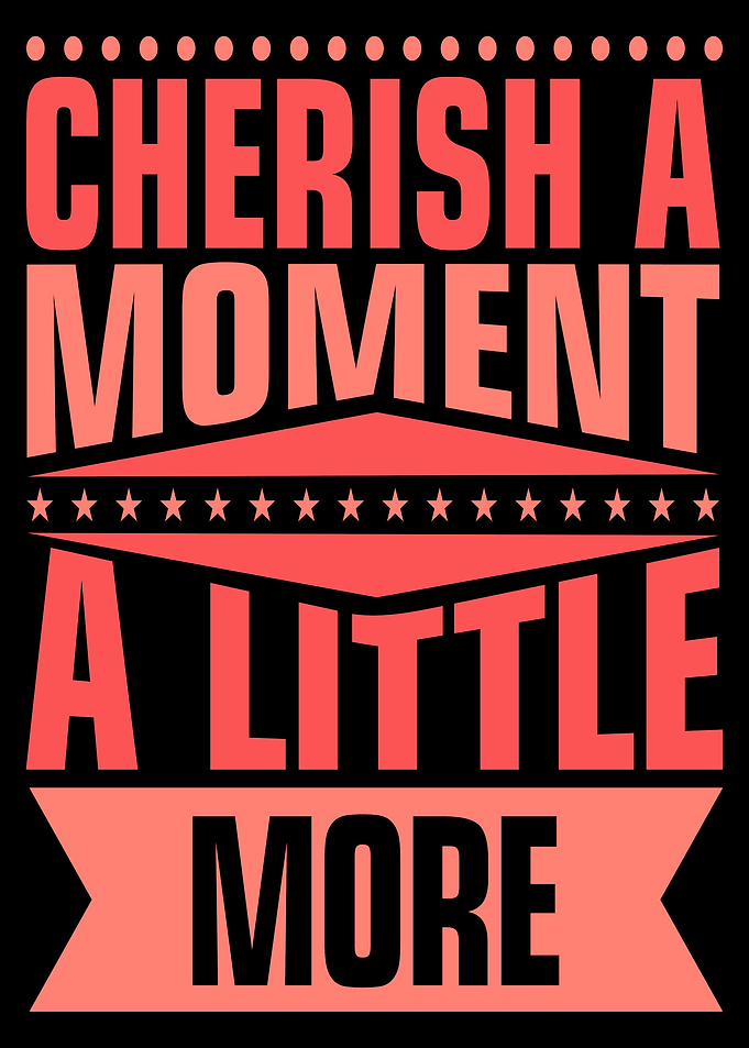 Cherish Every Moment