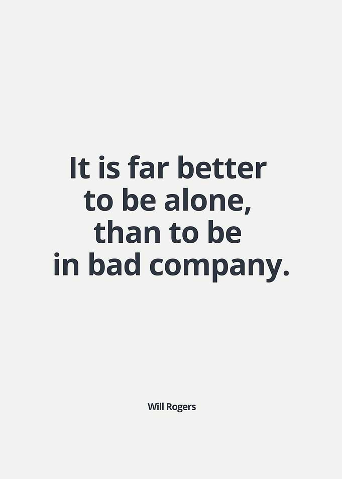 Better to be alone