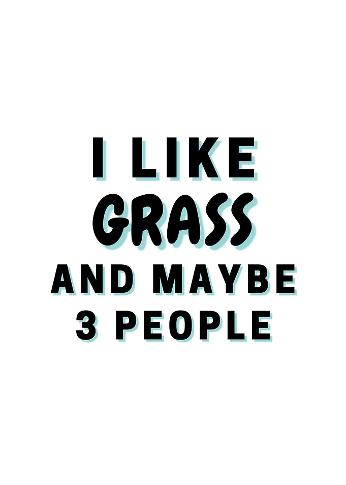 I Like Grass And Maybe 3