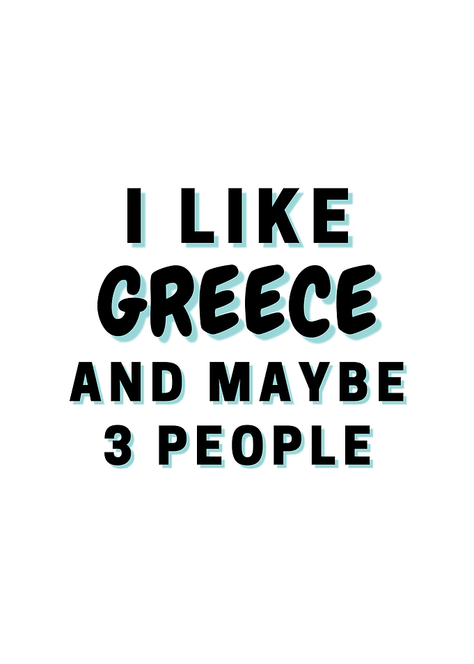 I Like Greece And Maybe 3