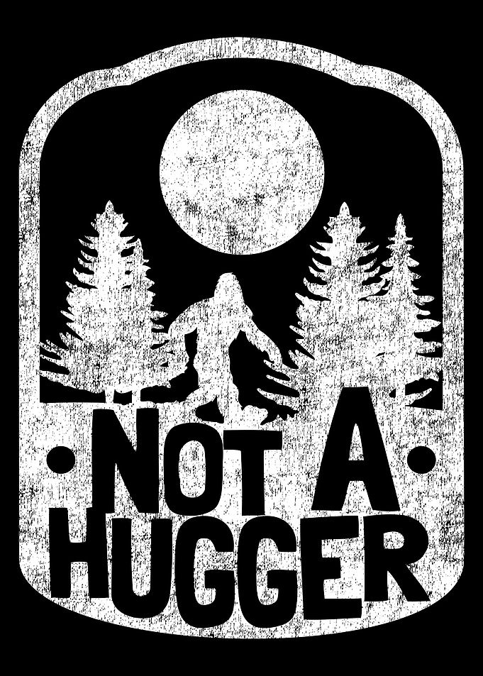 Not A Hugger Bigfoot