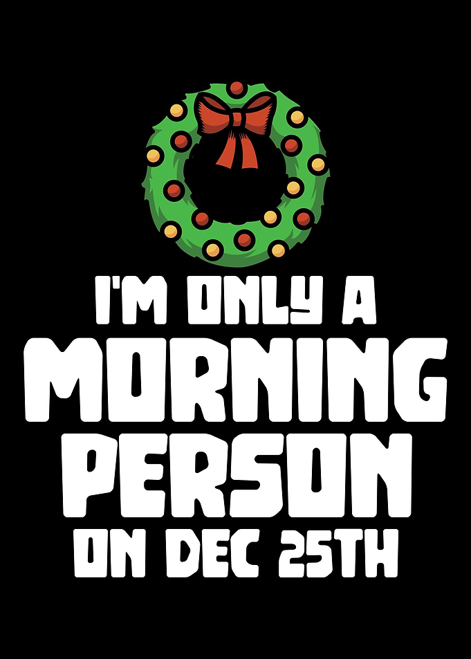 Morning Person Dec 25th