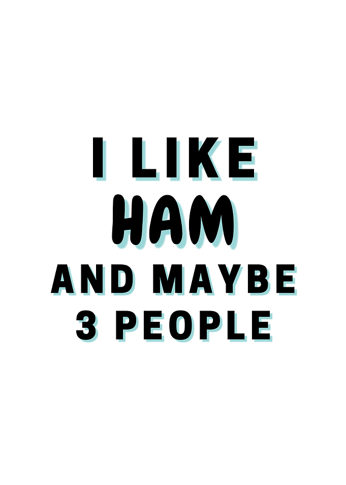 I Like Ham And Maybe 3