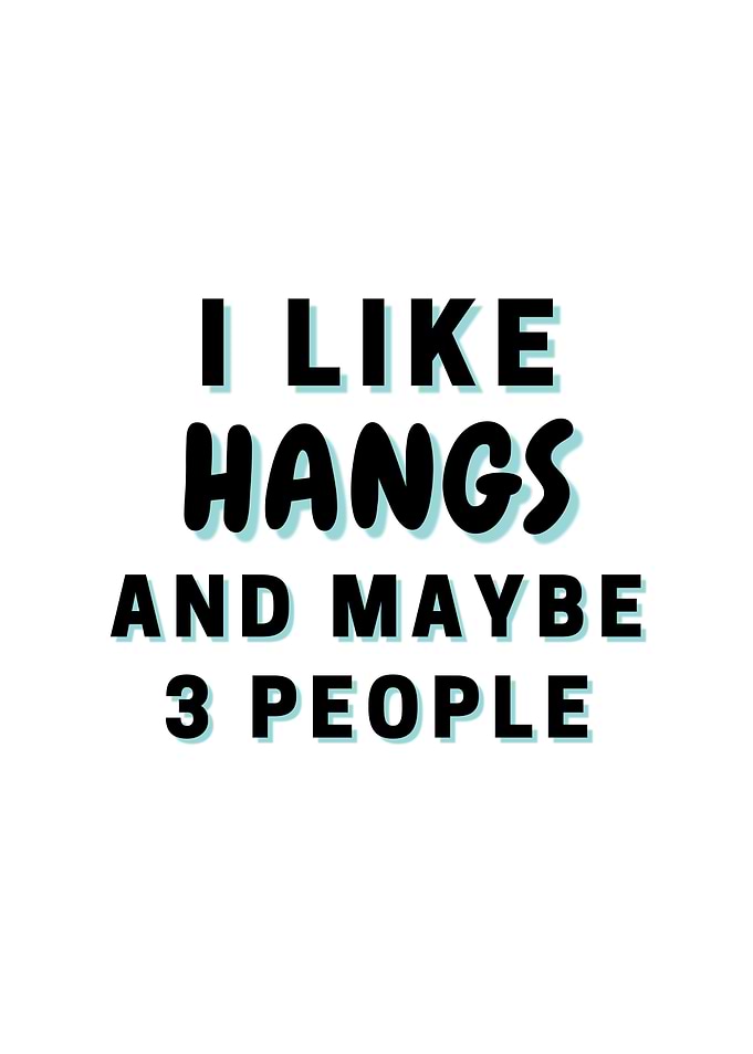 I Like Hangs And Maybe 3