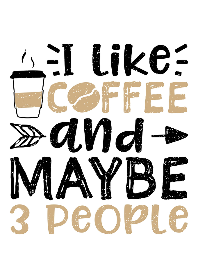 I Like Coffee And Maybe 3
