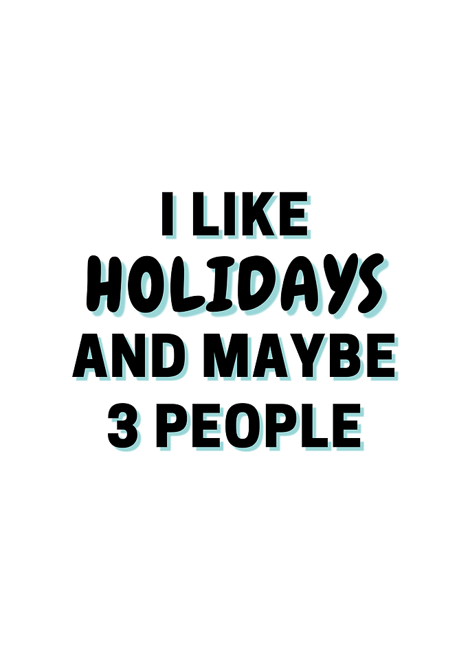 I Like Holidays And Maybe