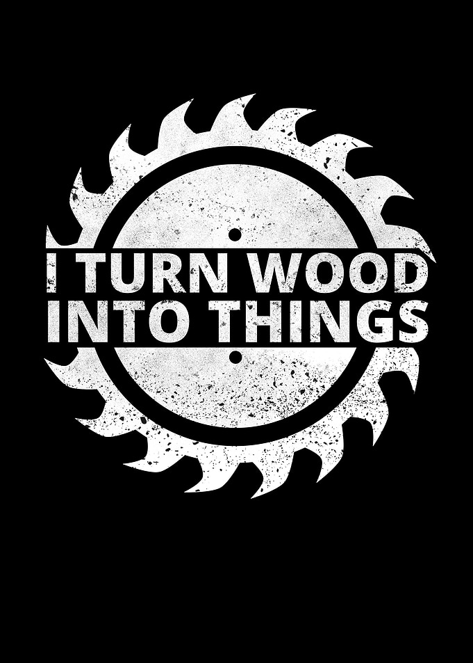 I Turn Wood Into Things