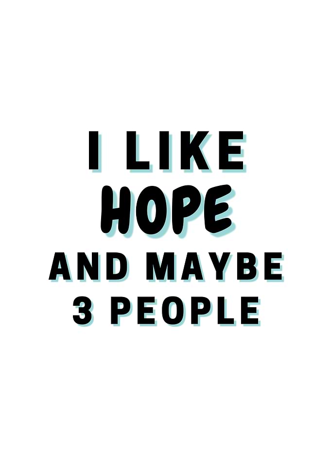 I Like Hope And Maybe 3