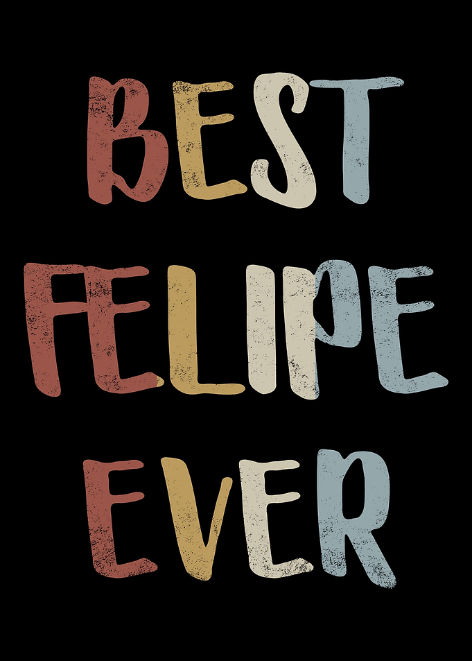 Best Felipe Ever