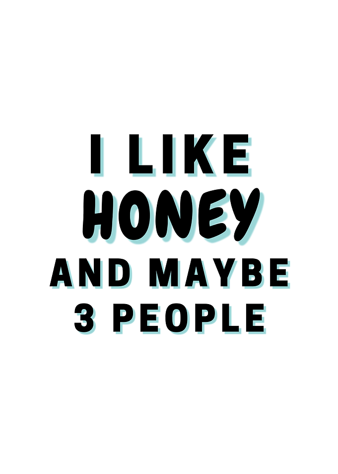 I Like Honey And Maybe 3