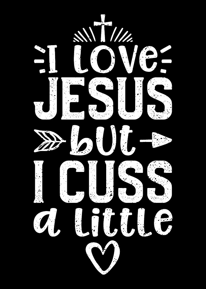 I Love Jesus But I Cuss A