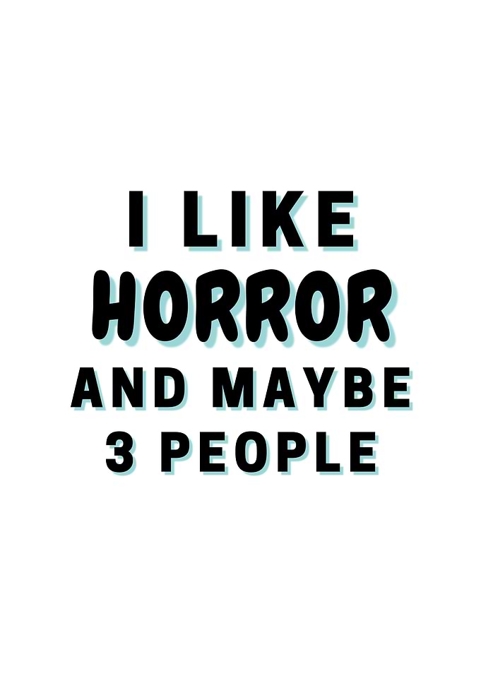 I Like Horror And Maybe 3