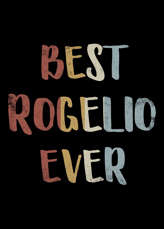 Best Rogelio Ever