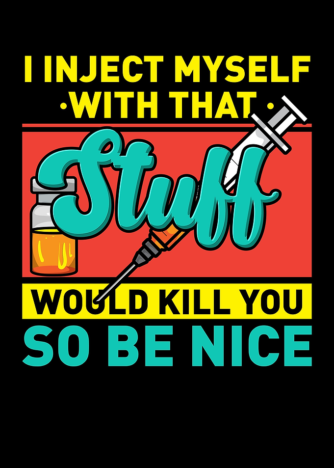 I Inject Myself With Stuff