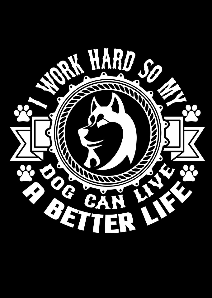 I Work Hard So My Dog Can