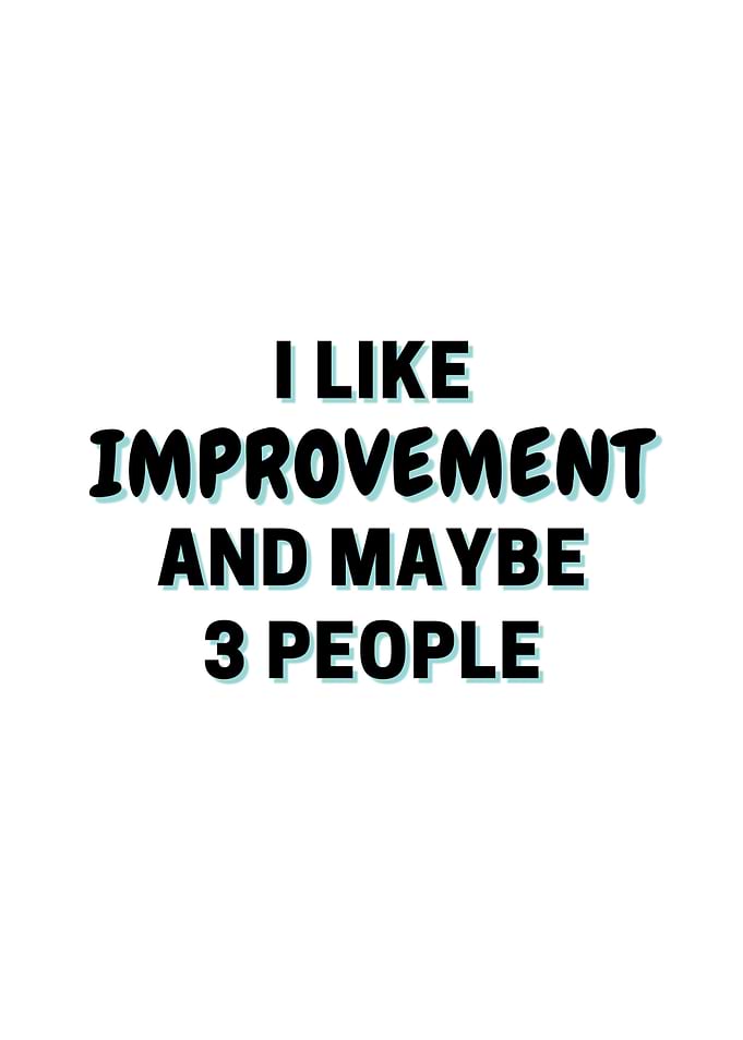 I Like Improvement And