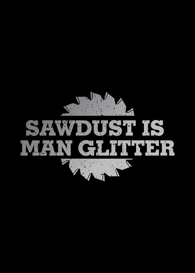 Sawdust is Man Glitter
