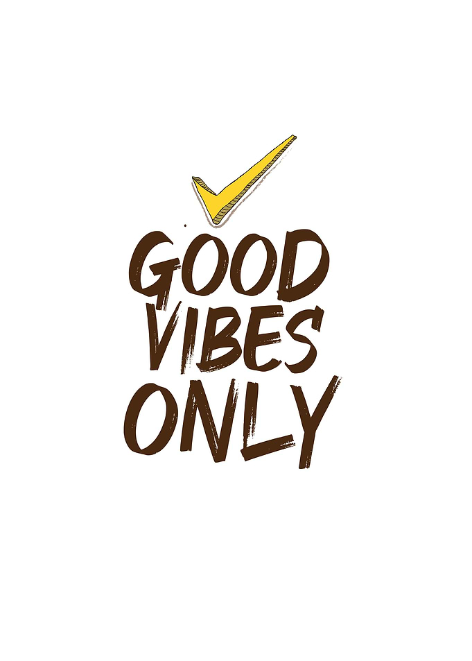 Good vibes only