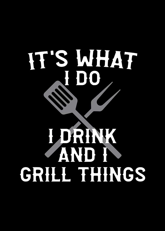 Its What I do I Drink And